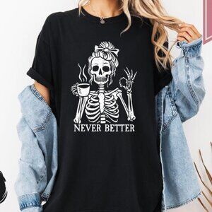 Funny Skeleton Coffee Graphic T-Shirt, Never Better Halloween Tee